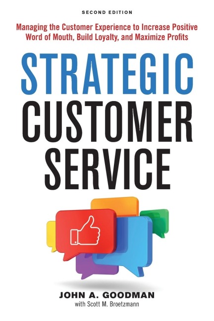 A Strategic Customer Service: Managing the Customer Experience to Increase Positive Word of Mouth, Build Loyalty, and Maximize Profits