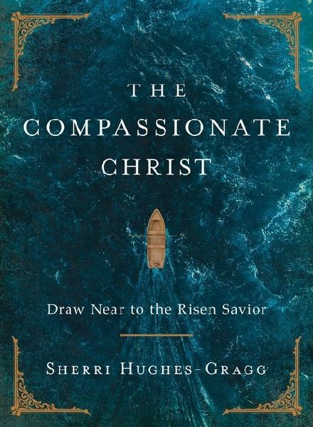 The Compassionate Christ: Draw Near to the Risen Savior (A 31-Day Devotional Retelling of Stories from the Life of Jesus)
