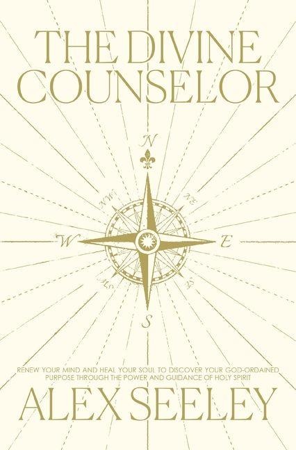 The Divine Counselor: Renew Your Mind, Heal Your Soul, and Discover Your Purpose Through the Guidance of the Holy Spirit
