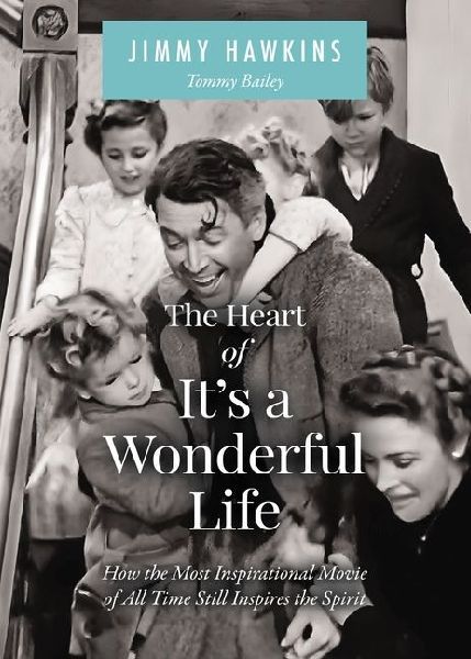 The Heart of It's a Wonderful Life: Life: How the Most Inspirational Movie of All Time Still Inspires the Spirit (the Perfect Christmas Gift for Fans of This Holiday Classic)