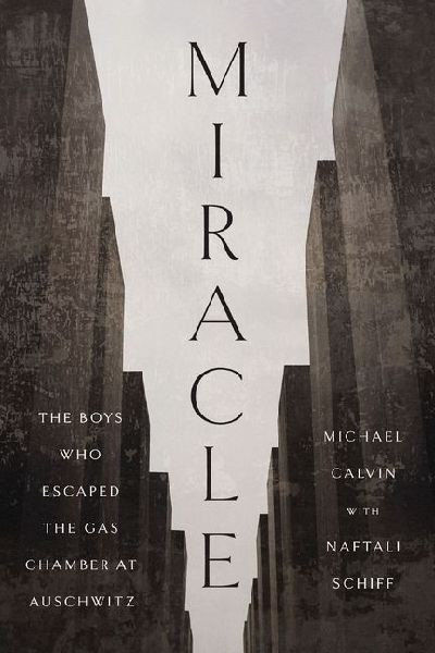 Miracle: The Boys Who Escaped the Gas Chamber at Auschwitz