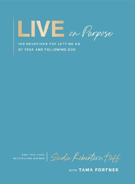 Live on Purpose: 100 Devotions for Letting Go of Fear and Following God