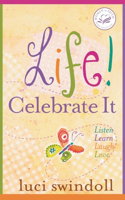 The Life! Celebrate It: Listen, Learn, Laugh, Love