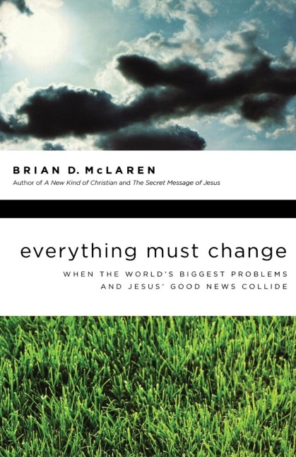 The Everything Must Change: When the World's Biggest Problems and Jesus' Good News Collide