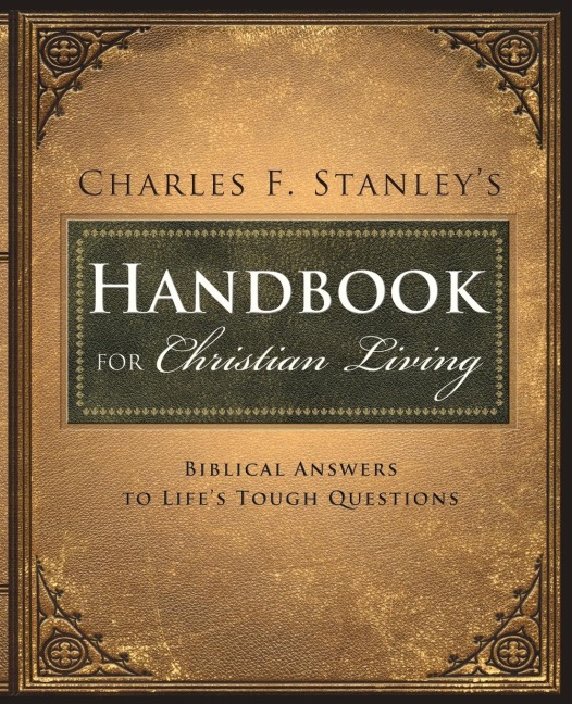 The Charles Stanley's Handbook for Christian Living: Biblical Answers to Life's Tough Questions