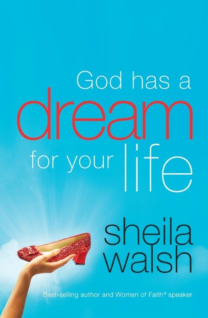God Has a Dream for Your Life: It's Never Too Late to Remember Who You Are, Dream Big Dreams, and Discover That God Loves You in Ways You Cannot Imagine