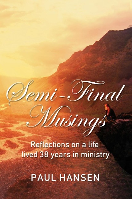 A Semi-Final Musings: Reflections on a Life Lived 38 Years in Ministry