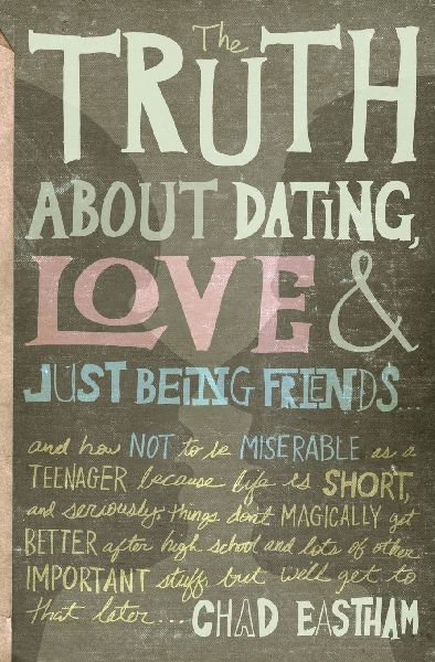 The Truth about Dating, Love, and Just Being Friends
