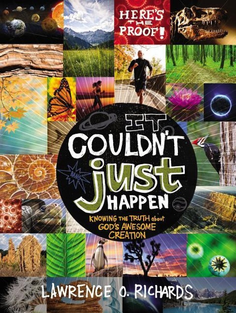 The It Couldnt Just Happen: Knowing the Truth about Gods Awesome Creation