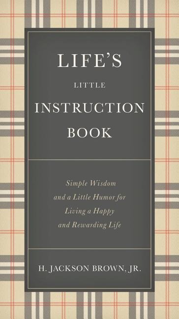 Lifes Little Instruction Book: Simple Wisdom and a Little Humor for Living a Happy and Rewarding Life - The Perfect Christian Graduation Gift to Celebrate Your Grad