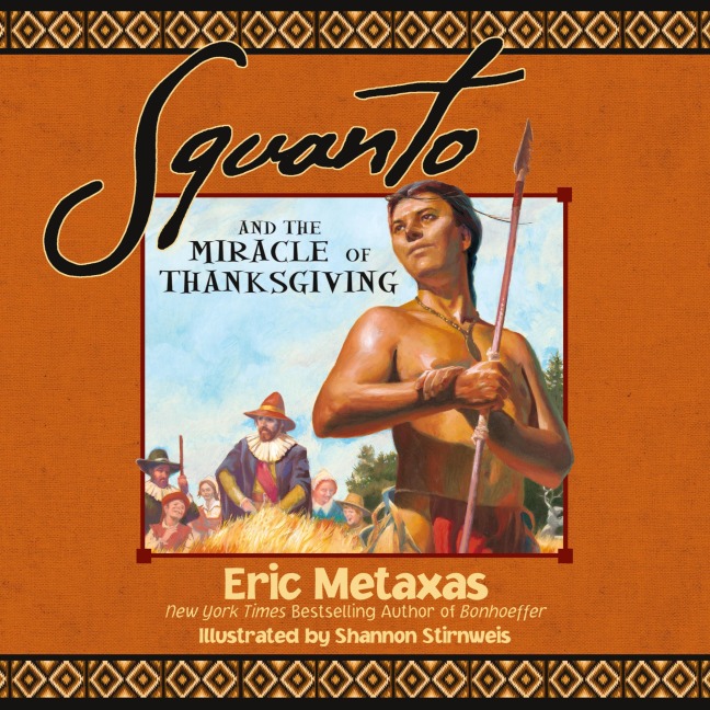Squanto and the Miracle of Thanksgiving: A Harvest Story from Colonial America of How One Native Americans Friendship Saved the Pilgrims