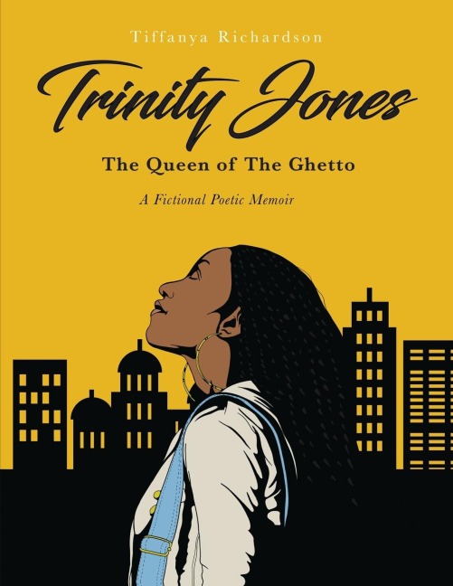 The Trinity Jones: The Queen of the Ghetto: A Fictional Poetic Memoir