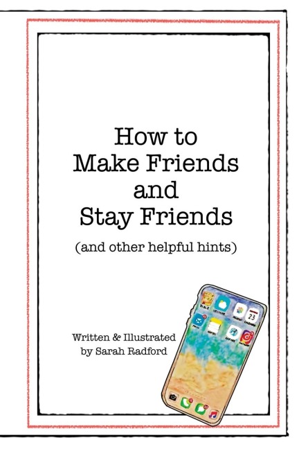 The How to Make Friends and Stay Friends: (And Other Helpful Hints)