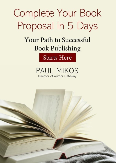 A Complete Your Book Proposal in 5 Days: Your Path to Successful Book Publishing Starts Here
