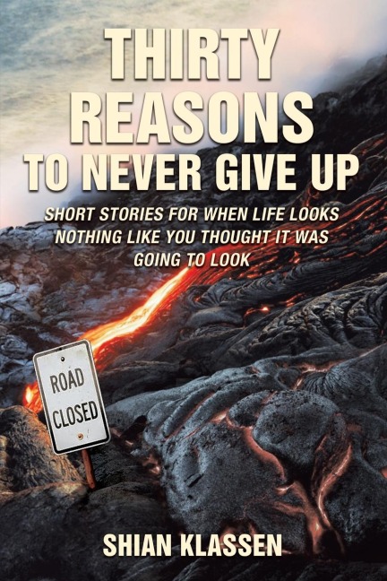The Thirty Reasons to Never Give Up: Short Stories for When Life Looks Nothing Like You Thought It Was Going to Look