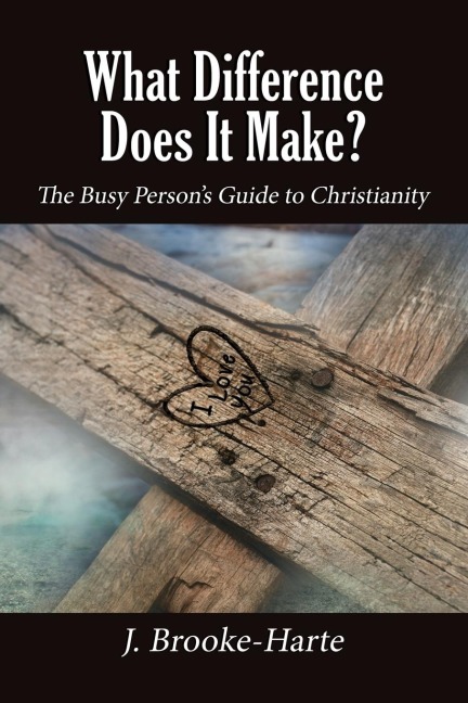 The What Difference Does It Make?: The Busy Persons Guide to Christianity