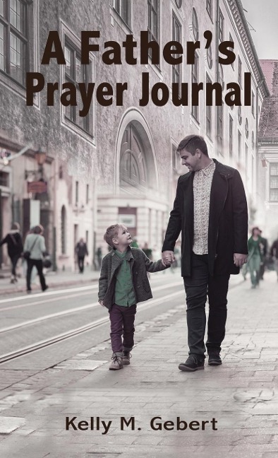 A Fathers Prayer Journal: Leading Your Childs Spiritual Journey