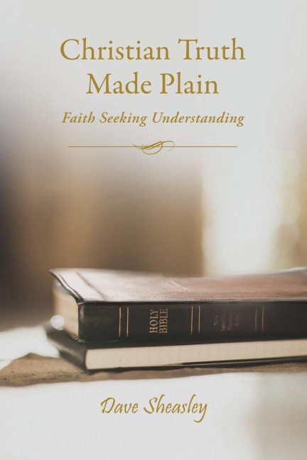 The Christian Truth Made Plain: Faith Seeking Understanding