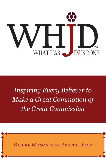 The Whjd What Has Jesus Done: Inspiring Every Believer to Make a Great Commotion of the Great Commission