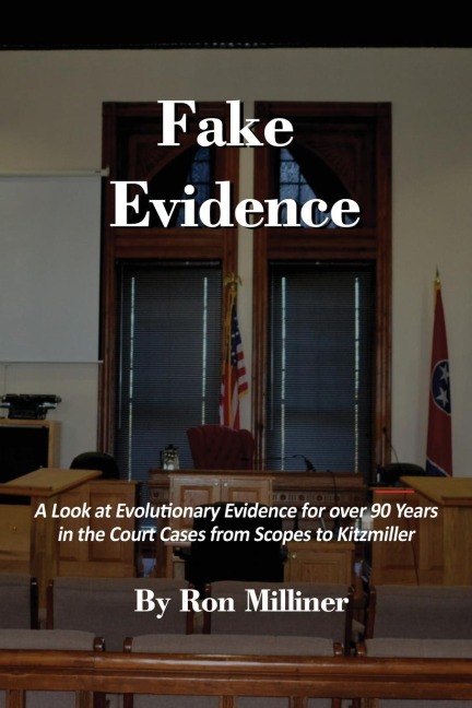 Fake Evidence: A Look at Evolutionary Evidence for Over 90 Years in the Court Cases from Scopes to Kitzmiller