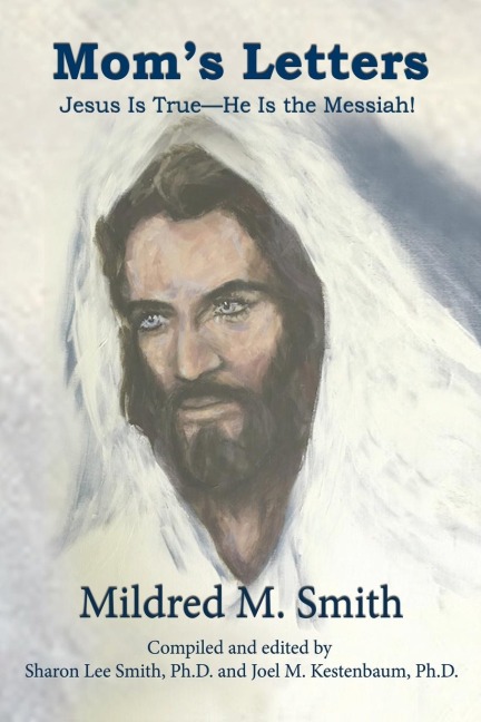 The Mom's Letters: Jesus Is True---He Is the Messiah!