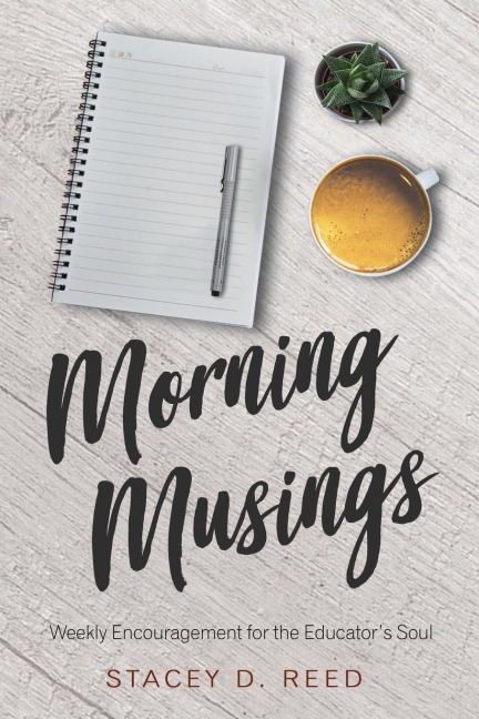 Morning Musings: Weekly Encouragement for the Educators Soul