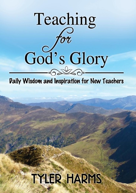 The Teaching for God's Glory: Daily Wisdom and Inspiration for New Teachers