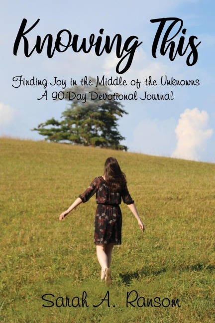 The Knowing This: Finding Joy in the Middle of the Unknowns a 90-Day Devotional Journal