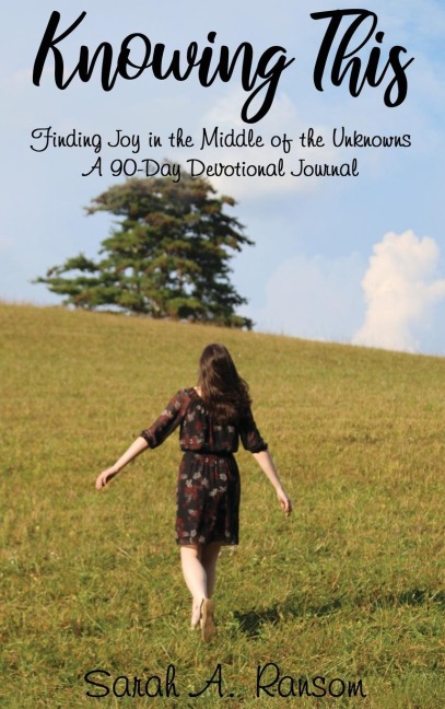 The Knowing This: Finding Joy in the Middle of the Unknowns a 90-Day Devotional Journal