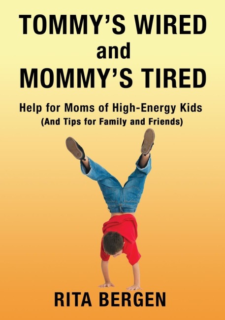 The Tommy's Wired and Mommy's Tired: Help for Moms of High-Energy Kids (and Tips for Family and Friends)