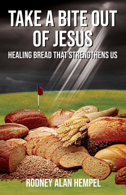 The Take a Bite Out of Jesus: Healing Bread That Strengthens Us