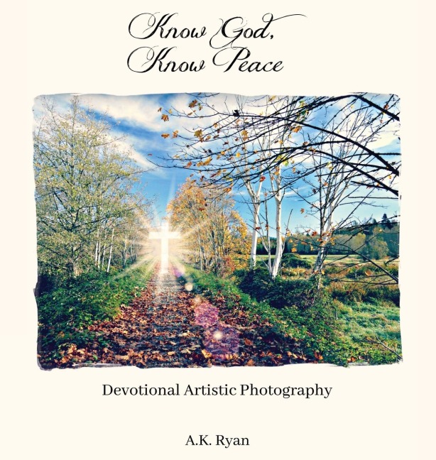 The Know God, Know Peace: Devotional Artistic Photography