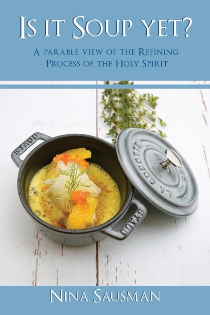 The Is It Soup Yet?: A Parable View of the Refining Process of the Holy Spirit