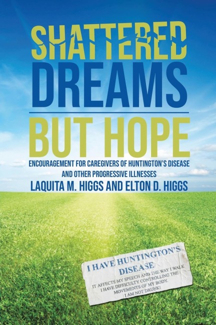 The Shattered Dreams---But Hope: Encouragement for Caregivers of Huntington's Disease and Other Progressive Illnesses