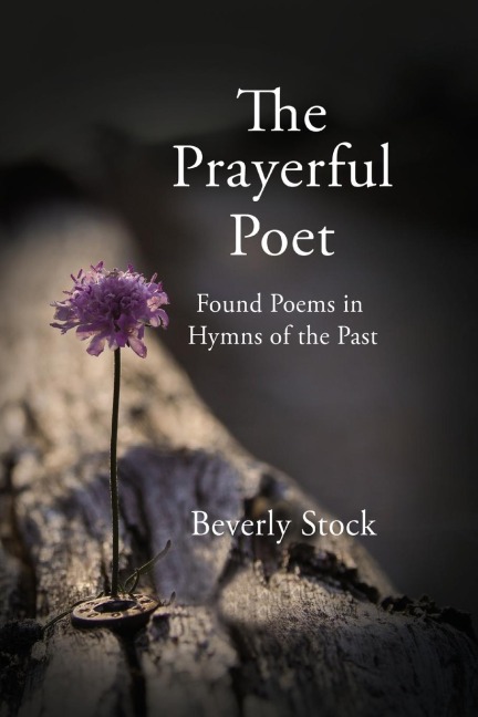 The Prayerful Poet: Found Poems in Hymns of the Past