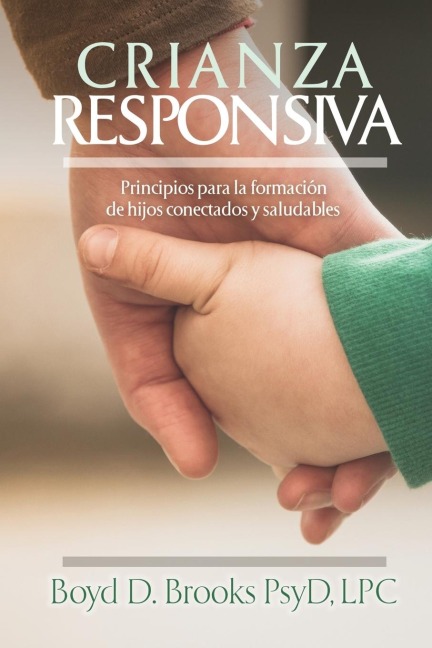 The Crianza Responsiva: Principios Para Criar Hijos Conectados Y Saludables