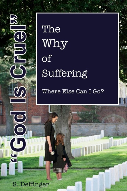 El God Is Cruel: Where Else Can I Go? the Why of Suffering