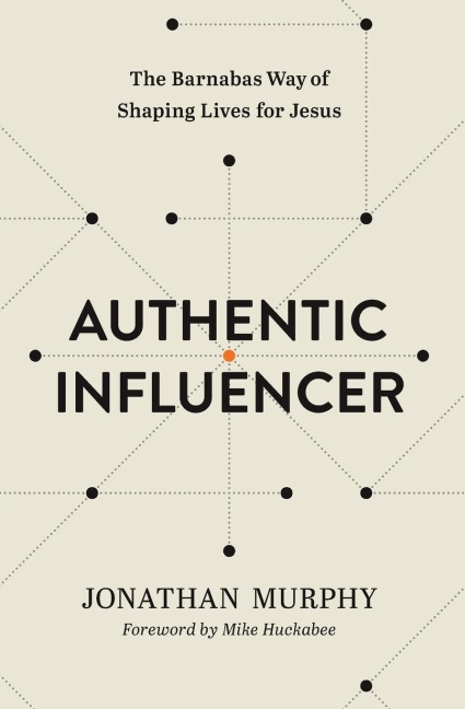 Authentic Influencer: The Barnabas Way of Shaping Lives for Jesus