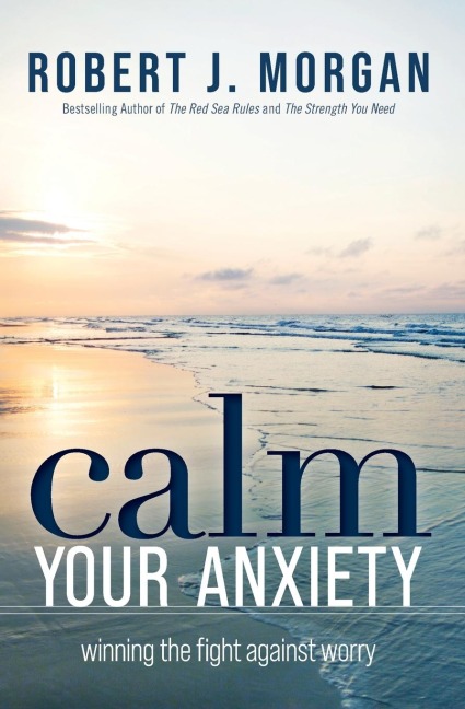 Calm Your Anxiety: Winning the Fight Against Worry