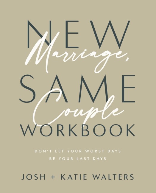 New Marriage, Same Couple Workbook: Don't Let Your Worst Days Be Your Last Days