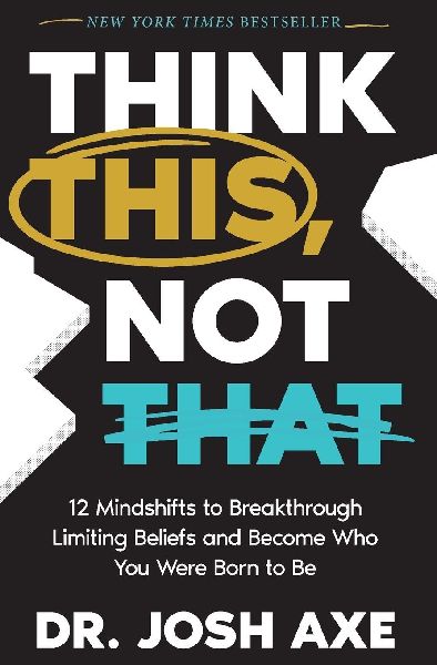Think This, Not That: 12 Mindshifts to Breakthrough Limiting Beliefs and Become Who You Were Born to Be
