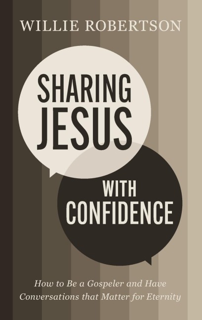 Sharing Jesus with Confidence: How to Be a Gospeler and Have Conversations That Matter for Eternity