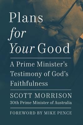 Plans For Your Good: A Prime Ministers Testimony of Gods Faithfulness