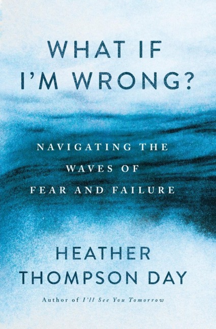 What If Im Wrong?: Navigating the Waves of Fear and Failure