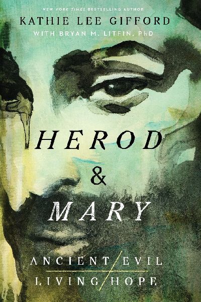 Herod and Mary: The True Story of the Tyrant King and the Mother of the Risen Savior