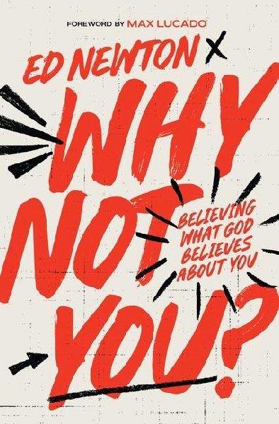 Why Not You?: Believing What God Believes About You