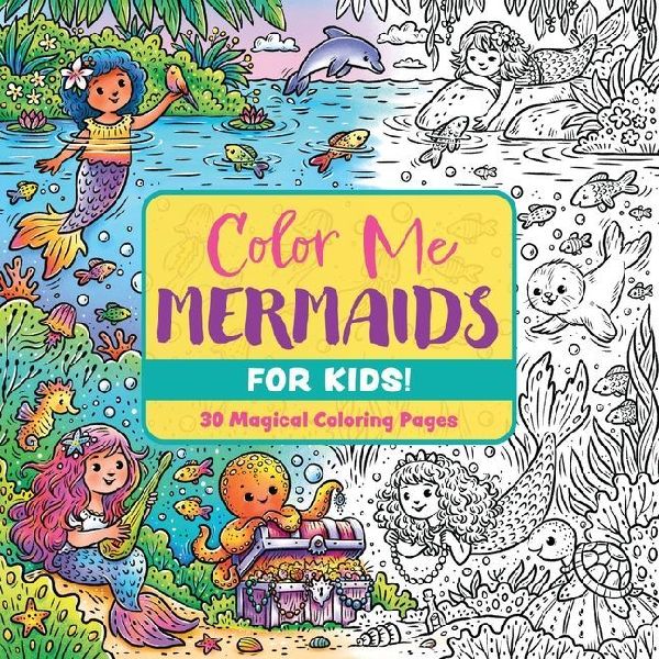 Color Me Mermaids (for Kids!): 30 Magical Coloring Pages