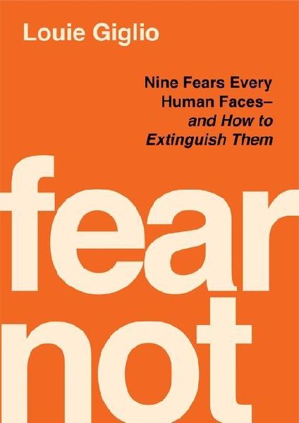 Fear Not: Seven Fears Every Human Faces---and How to Extinguish Them
