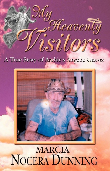 My Heavenly Visitors: A True Story of Archies Angelic Guests