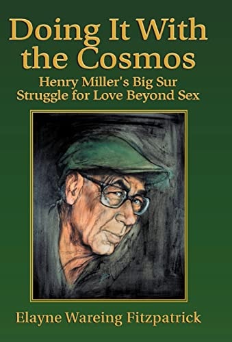 Doing it with the Cosmos Henry Miller's Big Sur Struggle for Love Beyond Sex